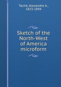 Sketch of the North-West of America microform