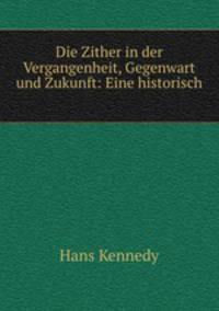 Die Zither in der Vergangenheit, Gegenwart und Zukunft: Eine historisch .