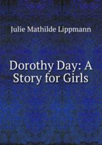 Dorothy Day: A Story for Girls