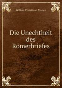 Die Unechtheit des Romerbriefes