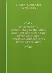 Dissertations introductory to the study and right understanding of the language, structure, and contents of the Apocalypse