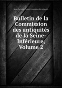 Bulletin de la Commission des antiquites de la Seine-Inferieure, Volume 2