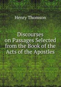 Discourses on Passages Selected from the Book of the Acts of the Apostles