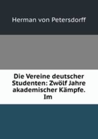 Die Vereine deutscher Studenten: Zwolf Jahre akademischer Kampfe. Im .