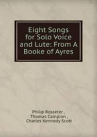 Eight Songs for Solo Voice and Lute: From A Booke of Ayres