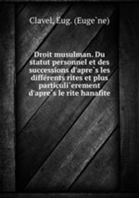 Droit musulman. Du statut personnel et des successions d