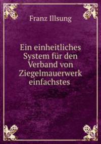 Ein einheitliches System fur den Verband von Ziegelmauerwerk einfachstes .