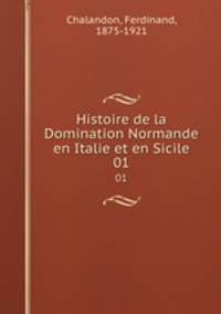 Histoire de la Domination Normande en Italie et en Sicile. 01