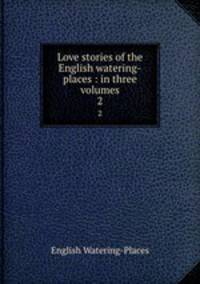 Love stories of the English watering-places : in three volumes. 2