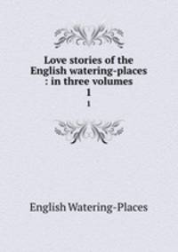 Love stories of the English watering-places : in three volumes. 1