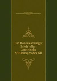 Ein Donaueschinger Briefsteller: Lateinische Stilubungen des XII