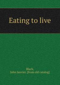 Eating to live