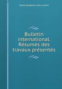 Bulletin international. Resumes des travaux presentes