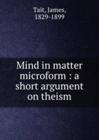 Mind in matter microform : a short argument on theism