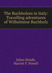 The Buchholzes in Italy: Travelling adventures of Wilhelmine Buchholz