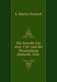 Die Synode von sens 1141 und die Verurteilung Abalards: Eine .