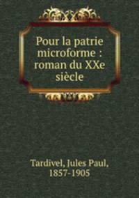 Pour la patrie microforme : roman du XXe siecle