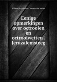 Eenige opmerkingen over octrooien en octrooiwetten . Jeruzalemsteeg