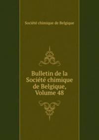 Bulletin de la Societe chimique de Belgique, Volume 48