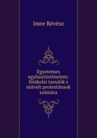 Egyetemes egyhaztortenelem: foiskolai tanulok s muvelt protestansok szamara