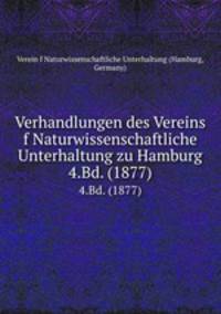 Verhandlungen des Vereins f Naturwissenschaftliche Unterhaltung zu Hamburg. 4.Bd. (1877)
