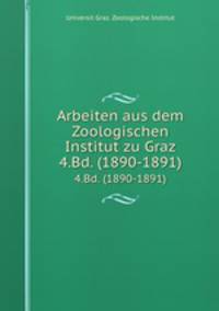 Arbeiten aus dem Zoologischen Institut zu Graz. 4.Bd. (1890-1891)