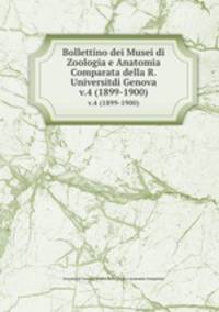 Bollettino dei Musei di Zoologia e Anatomia Comparata della R. Universitdi Genova. v.4 (1899-1900)