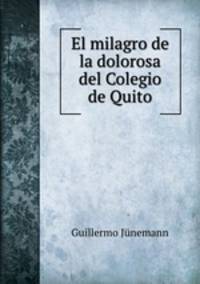 El milagro de la dolorosa del Colegio de Quito