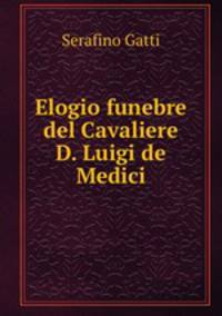 Elogio funebre del Cavaliere D. Luigi de Medici