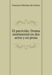 El parricida: Drama sentimental en dos actos y en prosa