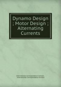 Dynamo Design ; Motor Design ; Alternating Currents