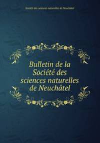 Bulletin de la Societe des sciences naturelles de Neuchatel