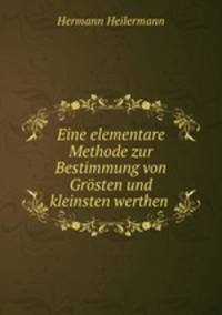 Eine elementare Methode zur Bestimmung von Grosten und kleinsten werthen .