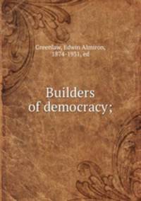 Builders of democracy;