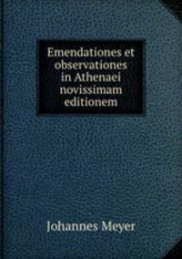 Emendationes et observationes in Athenaei novissimam editionem