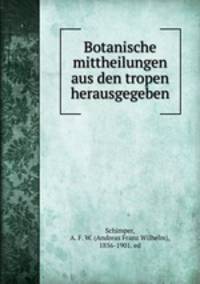 Botanische mittheilungen aus den tropen herausgegeben