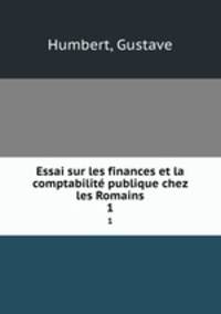 Essai sur les finances et la comptabilit publique chez les Romains. 1