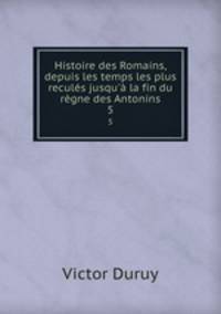 Histoire des Romains, depuis les temps les plus recules jusqu
