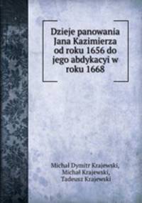 Dzieje panowania Jana Kazimierza od roku 1656 do jego abdykacyi w roku 1668
