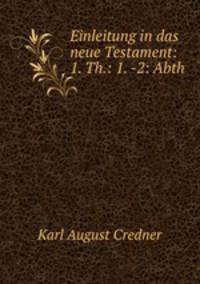 Einleitung in das neue Testament: 1. Th.: 1. -2: Abth.