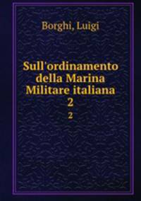 Sull`ordinamento della Marina Militare italiana. 2