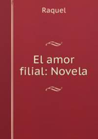El amor filial: Novela