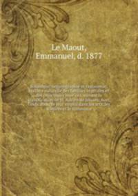 Botanique: organographie et taxonomie; histoire naturelle des familles ve?ge?tales et des principales espe?ces, suivant la classification de M. Adrien de Jussieu. Avec l
