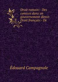 Droit romain:- Des comices dans un gouvernement direct: Droit francais:- De .