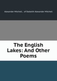 The English Lakes: And Other Poems