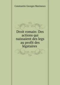 Droit romain: Des actions qui naissaient des legs au profit des legataires .
