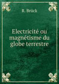 Electricite ou magnetisme du globe terrestre