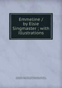 Emmeline / by Elsie Singmaster ; with illustrations