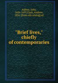 "Brief lives," chiefly of contemporaries