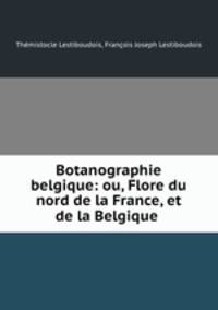 Botanographie belgique: ou, Flore du nord de la France, et de la Belgique .